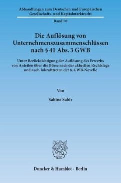 Die Auflösung von Unternehmenszusammenschlüssen nach 41 Abs. 3 GWB. - Sabir, Sabine