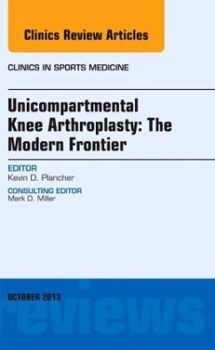 Unicompartmental Knee Arthroplasty: The Modern Frontier, An Issue of Clinics in Sports Medicine - Plancher, Kevin D.