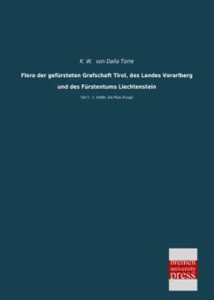 Flora der gefürsteten Grafschaft Tirol, des Landes Vorarlberg und des Fürstentums Liechtenstein - Dalla Torre, Karl von