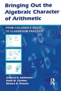 Bringing Out the Algebraic Character of Arithmetic - Schliemann, Analucia D; Carraher, David W; Brizuela, Barbara M