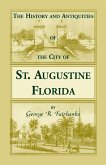The History and Antiquities of the City of St. Augustine, Florida, Founded A.D. 1565. Comprising Some of the Most Interesting Portions of the Early Hi