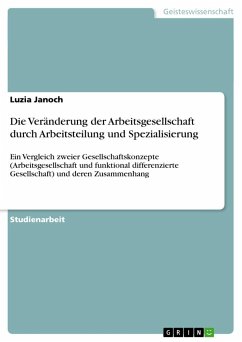 Die Veränderung der Arbeitsgesellschaft durch Arbeitsteilung und Spezialisierung - Janoch, Luzia