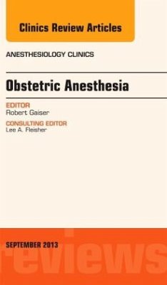 Obstetric and Gynecologic Anesthesia, An Issue of Anesthesiology Clinics - Gaiser, Robert R.