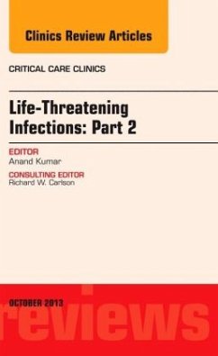 Life-Threatening Infections: Part 2, An Issue of Critical Care Clinic - Kumar, Anand