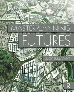 Masterplanning Futures - Bullivant, Lucy (PhD Hon FRIBA)