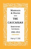Marriages and Deaths from the Caucasian, Shreveport, Louisiana, 1903-1913