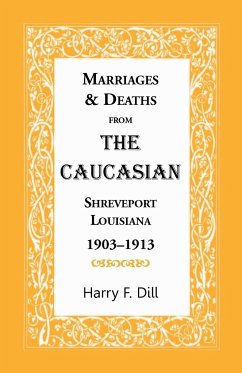 Marriages and Deaths from the Caucasian, Shreveport, Louisiana, 1903-1913 - Dill, Harry F