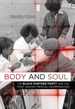 Body and Soul: The Black Panther Party and the Fight Against Medical Discrimination - Nelson, Alondra