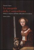 Le categorie della Controriforma. Politica e religione nell'Italia della prima età moderna Le categorie della Controriforma. Politica e religione nell'Italia della prima età moderna