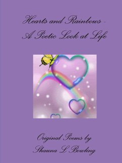 Hearts and Rainbows - A Poetic Look at Life - Bowling, Shauna L
