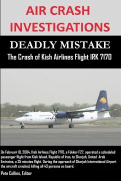 Air Crash Investigations - Deadly Mistake - The Crash of Kish Airlines Flight Irk 7170 - Collins, Editor Pete