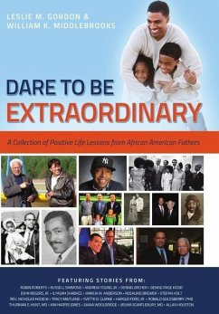 Dare To Be Extraordinary - A Collection of Positive Life Lessons from African American Fathers - Middlebrooks, William K.; Gordon, Leslie M.