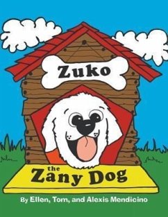 Zuko the Zany Dog - Mendicino, Ellen; Mendicino, Tom; Mendicino, Alexis