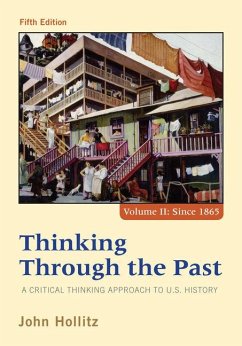 Thinking Through the Past: A Critical Thinking Approach to U.S. History, Volume II: Since 1865 - Hollitz, John (Community College of Southern Nevada)