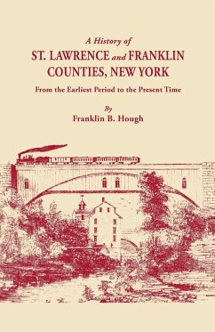 History of St. Lawrence and Franklin Counties, New York, from the Earliest Period to the Present Time [1853]. a Facsimile Edition with an Added Fo - Hough, Franklin B.