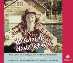 Return to Wake Robin: One Cabin in the Heyday of Northwoods Resorts - Mamminga, Marnie O.