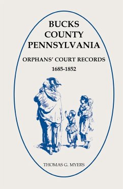 Bucks County, Pennsylvania Orphans' Court Records, 1685-1852 - Myers, Thomas G.