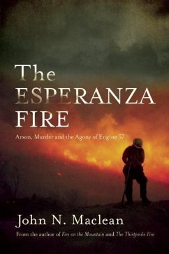 The Esperanza Fire: Arson, Murder, and the Agony of Engine 57 - Maclean, John N.