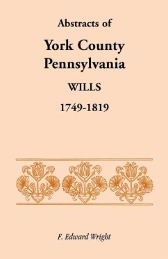 Abstracts of York County, Pennsylvania, Wills, 1749-1819 - Wright, F. Edward