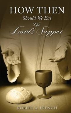 How Then Should We Eat the Lord's Supper - French, Robert A.