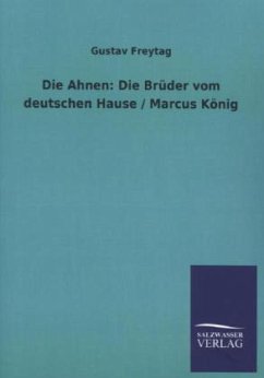 Die Ahnen: Die Brüder vom deutschen Hause / Marcus König - Freytag, Gustav