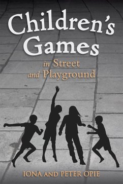 Children's Games in Street and Playground - Opie, Iona; Opie, Peter