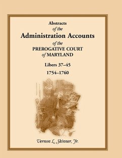 Abstracts of the Administration Accounts of the Prerogative Court of Maryland, 1754-1760, Libers 37-45 - Skinner, Vernon L. Jr.