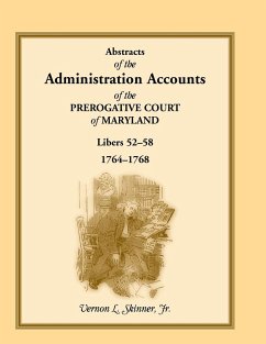 Abstracts of the Administration Accounts of the Prerogative Court of Maryland, 1764-1768, Libers 52-58 - Skinner, Vernon L. Jr.