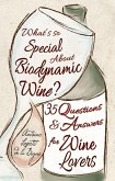 What's So Special about Biodynamic Wine?: 35 Questions and Answers for Wine Lovers