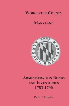 Worcester County, Maryland, Administration Bonds and Inventories, 1783-1790 - Dryden, Ruth T.