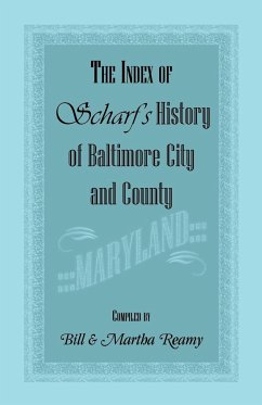 The Index of Scharf's History of Baltimore City and County [Maryland] - Reamy, Bill; Reamy, Martha