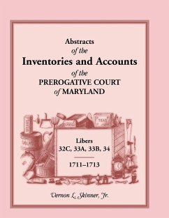 Abstracts of the Inventories and Accounts of the Prerogative Court of Maryland, 1711-1713, Libers 32c, 33a, 33b, 34 - Skinner Jr, Vernon L.