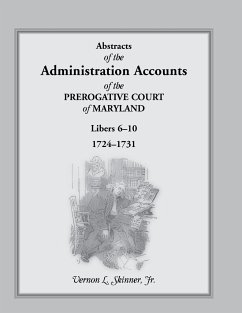 Abstracts of the Administration Accounts of the Prerogative Court of Maryland, 1724-1731, Libers 6-10 - Skinner, Vernon L. Jr.