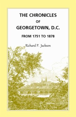 The Chronicles of Georgetown, D.C. from 1751 to 1878 - Jackson, Richard P.
