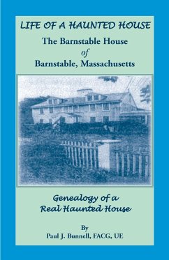 Life of a Haunted House. the Barnstable House of Barnstable, Massachusetts. Genealogy of a Real Haunted House - Bunnell, Paul J.