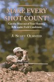 Make Every Shot Count!: Get the Most Out of Your Hunting Rifle Under Field Conditions