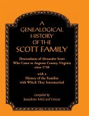 A Genealogical History of the Scott Family, Descendants of Alexander Scott, Who Came to Augusta County, Virginia, Circa 1750, with a History of the