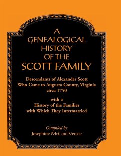 A Genealogical History of the Scott Family, Descendants of Alexander Scott, Who Came to Augusta County, Virginia, Circa 1750, with a History of the - Vercoe, Josephine McCord