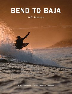 Bend to Baja: A Biofuel Powered Surfing and Climbing Road Trip - Johnson, Jeff