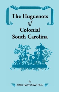 The Huguenots of Colonial South Carolina - Hirsch, Arthur H.