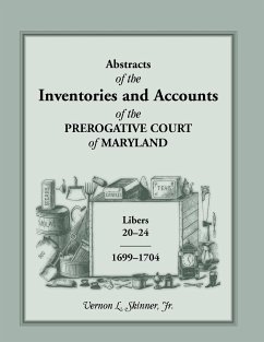 Abstracts of the Inventories and Accounts of the Prerogative Court of Maryland, 1699-1704 Libers 20-24 - Skinner Jr, Vernon L.