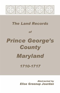 The Land Records of Prince George's County, Maryland, 1710-1717 - Jourdan, Elise Greenup
