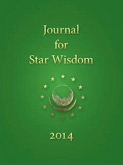 Journal for Star Wisdom 2014 - Andreev, Daniel; Powell, Robert A; Isaacson, Estelle; Tresemer, David; Bento, William; Schiappacasse, Robert; Marx, Paul; Gray, Brian; McLaren Lainson, Claudia; Nurney, Sally