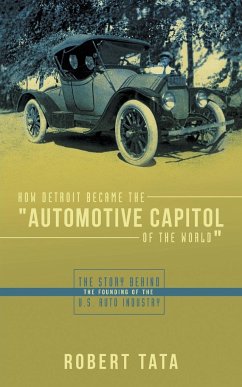 How Detroit Became the Automotive Capitol of the World - Tata, Robert