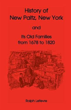 History of New Paltz, New York, and Its Old Families (from 1678 to 1820), Including the Huguenot Pioneers and Others Who Settled in New Paltz Previous - Lefevre, Ralph
