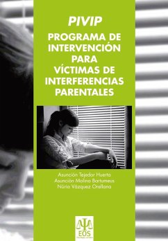 Programa de Intervención para Victimas de Interferencias Parentales (PIVIP) - Tejedor Huerta, Asunción; Molina Bartumeus, Asunción; Vázquez Orellana, Nuria . . . [et al.