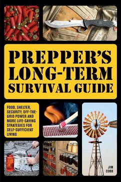 Prepper's Long-Term Survival Guide: Food, Shelter, Security, Off-The-Grid Power and More Life-Saving Strategies for Self-Sufficient Living - Cobb, Jim