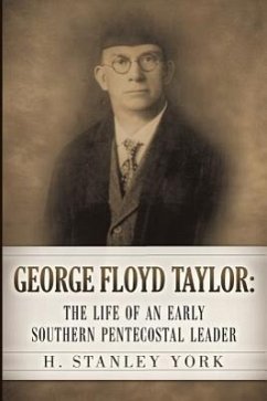 George Floyd Taylor: The Life of an Early Southern Pentecostal Leader - York, H. Stanley