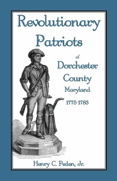 Revolutionary Patriots of Dorchester County, Maryland, 1775-1783 - Peden, Jr. Henry C.