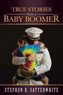 True Stories from a Baby Boomer - Satterwhite, Stephen B.